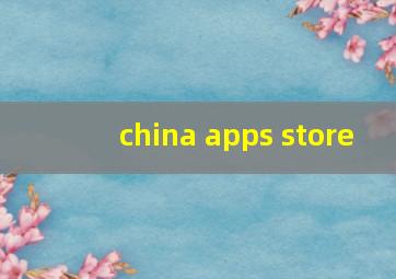 china apps store